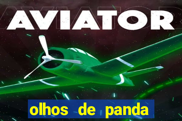 olhos de panda trauma olhos de panda significado